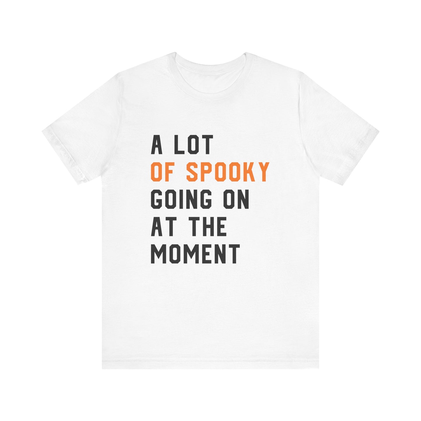 A Lot Of Spooky Going On At The Moment T-shirt