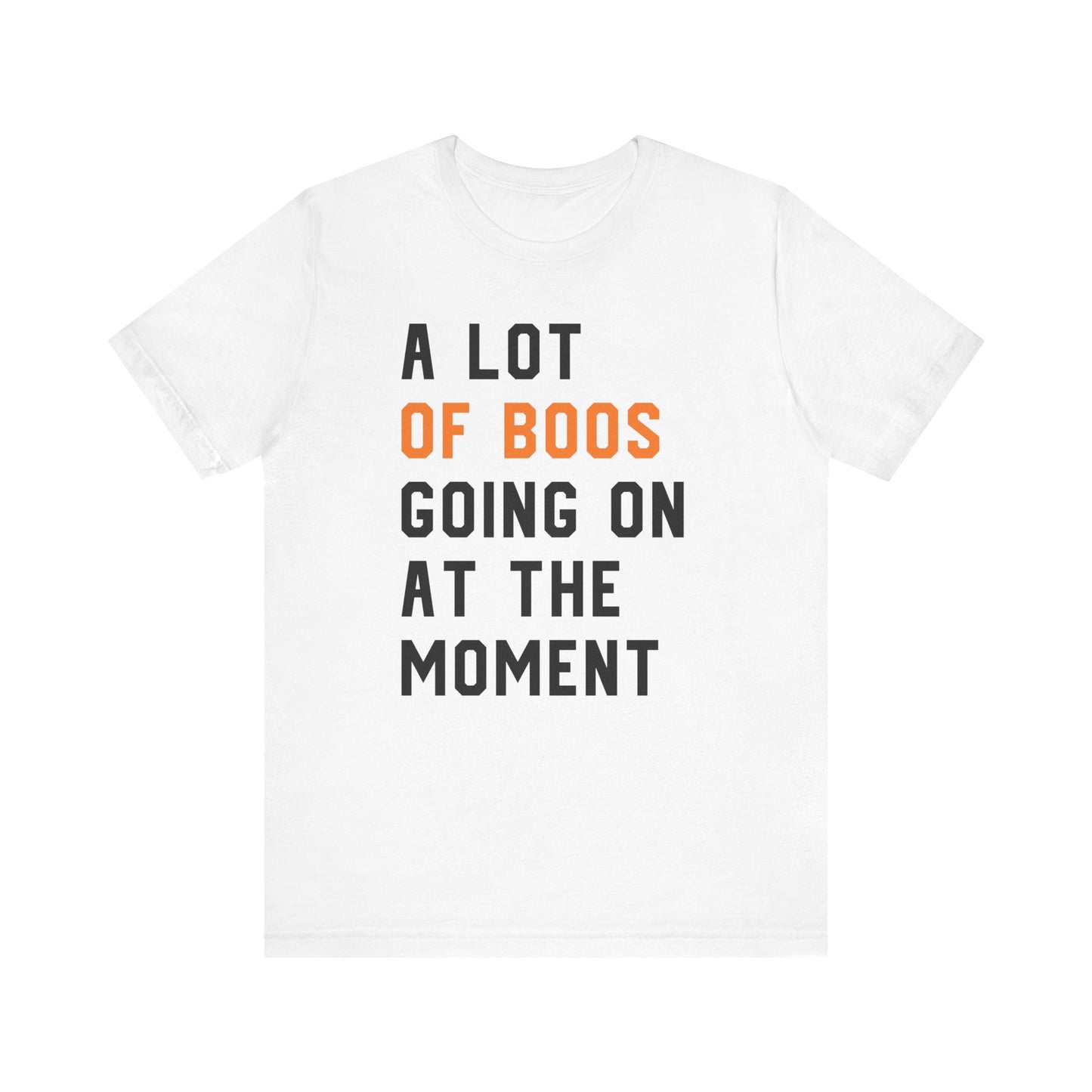 A Lot Of Boos Going On At The Moment T-shirt
