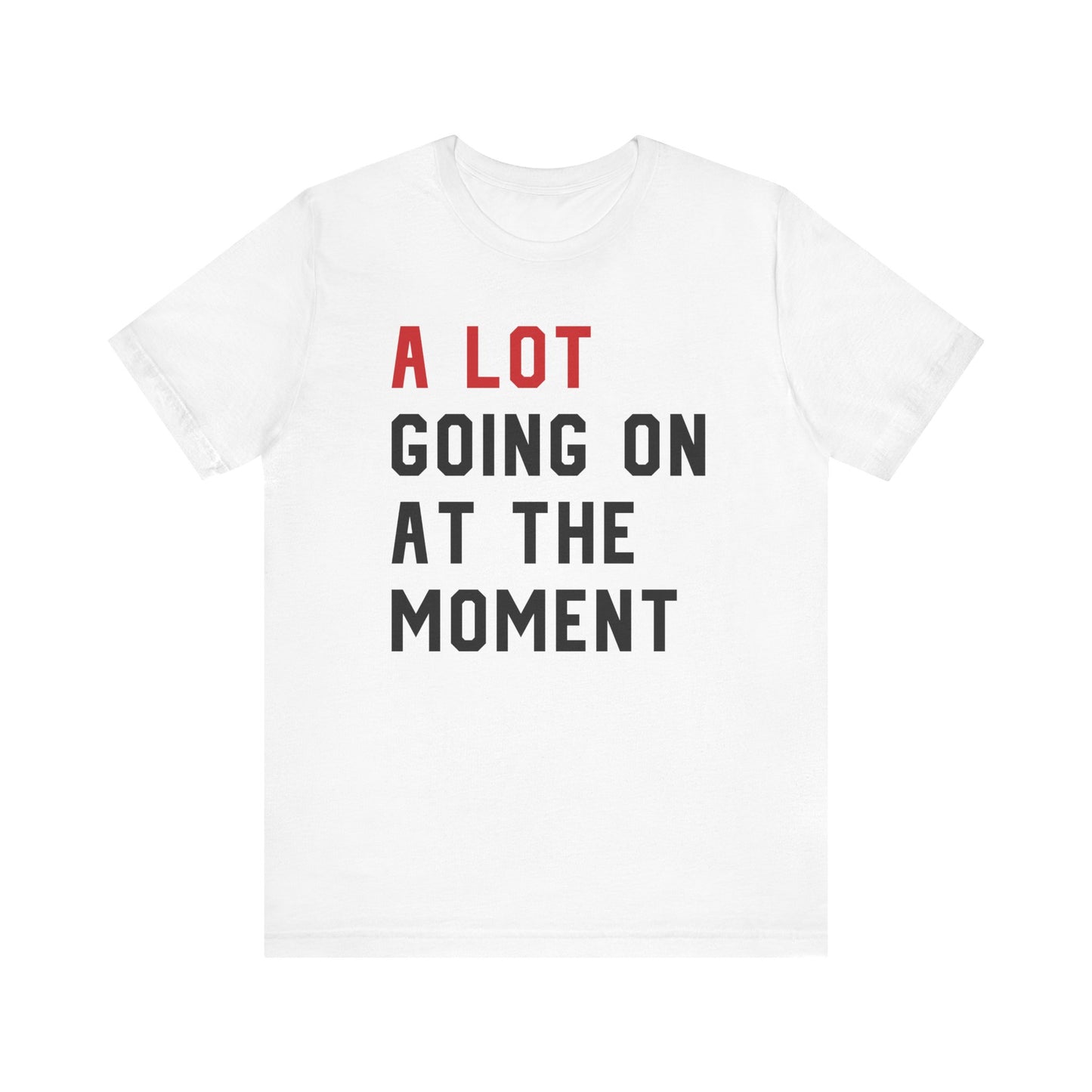 A Lot Going On At The Moment T-shirt